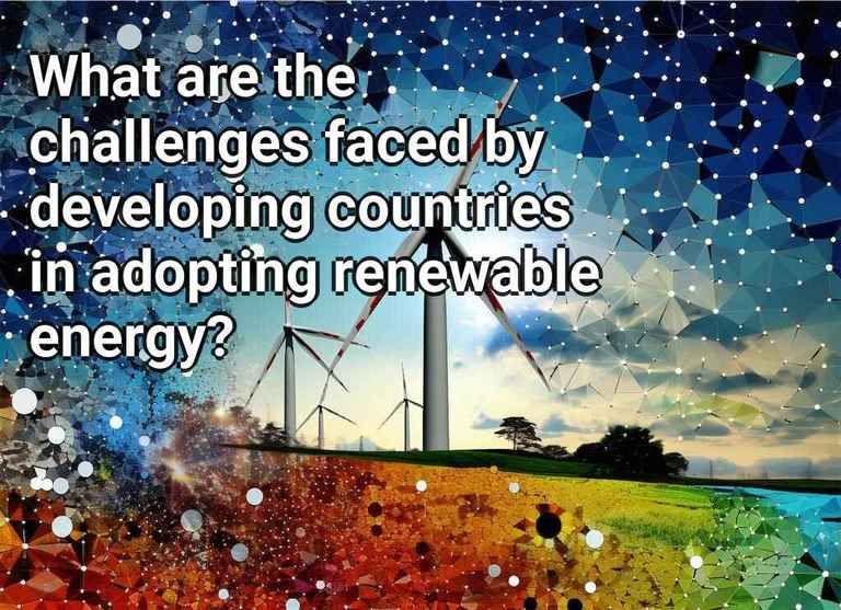 developing countries face barriers to adopting renewable energy including lack of infrastructure and financing.