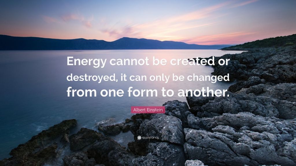 energy changes form but is never created or destroyed.