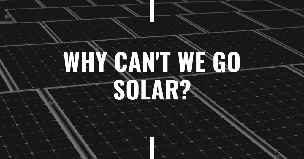 Why can't we go solar?