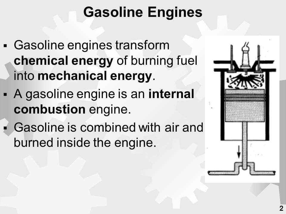 an internal combustion engine's pistons transforming the chemical energy in gasoline into mechanical energy.
