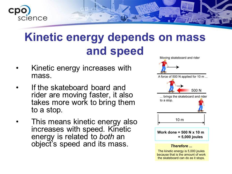 kinetic energy depends on mass and velocity of objects.