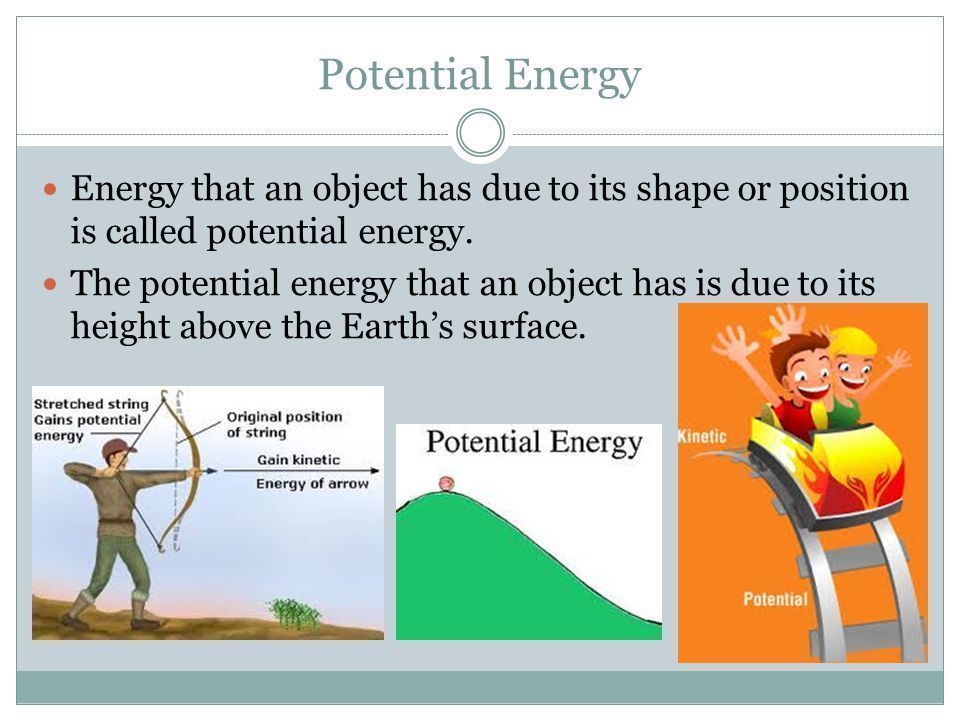 potential energy depends on an object's position or arrangement.