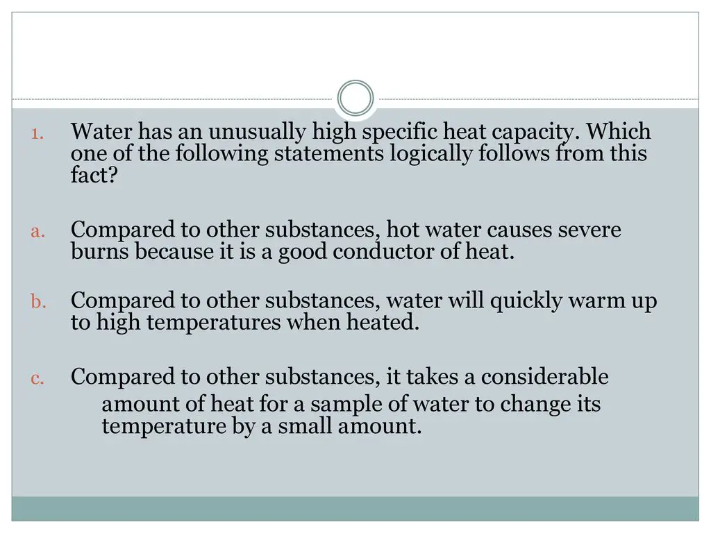 water has an unusually high specific heat capacity compared to most other substances.